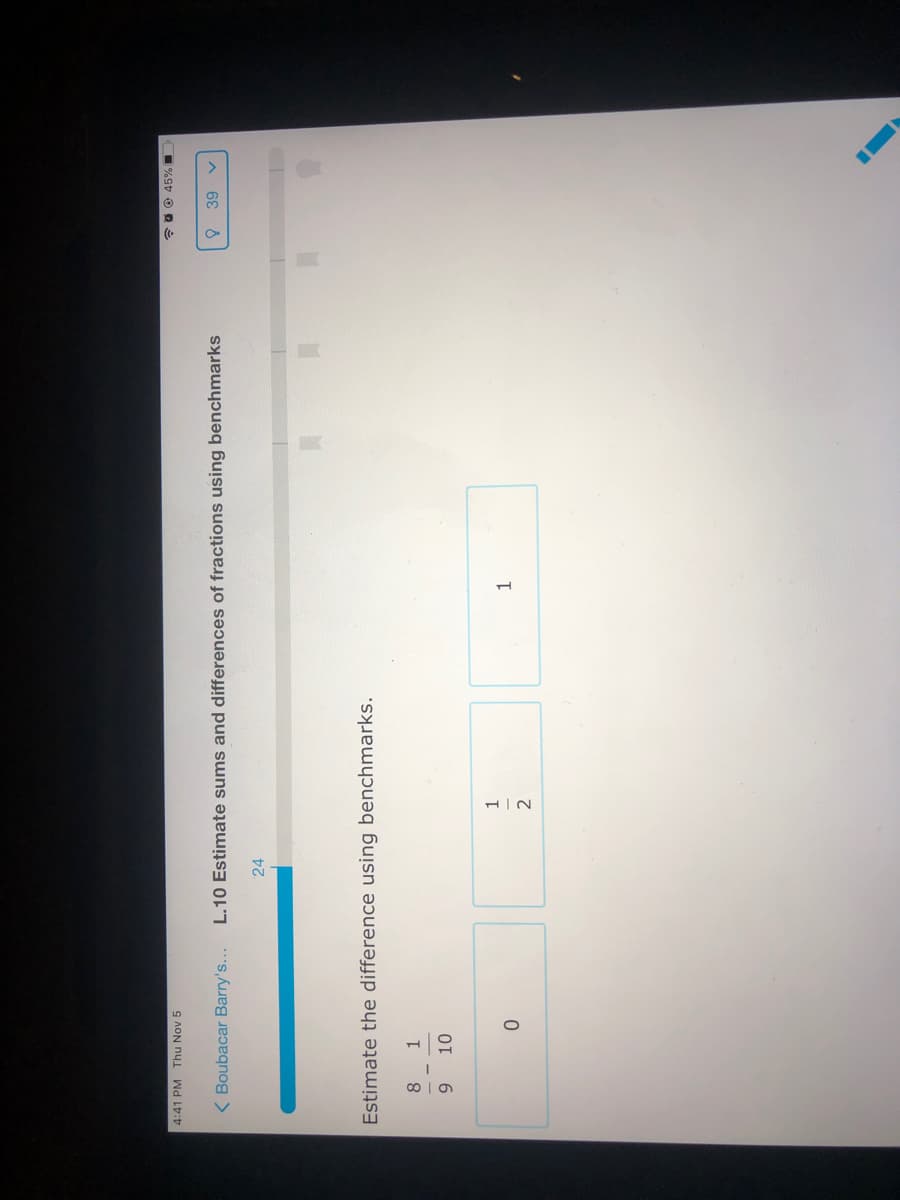 4:41PM Thu Nov 5
< Boubacar Barry's...
L.10 Estimate sums and differences of fractions using benchmarks
A 6ɛ 8
24
Estimate the difference using benchmarks.
8.
