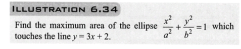 ILLUSTRATION
6.34
Find the maximum area of the ellipse
touches the line y = 3x + 2.
+
بولا
-=1 which
6²