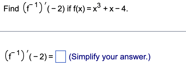 Find (f¹) (-2) if f(x) = x³ + x − 4.
(f¹) '( − 2) = |
(Simplify your answer.)