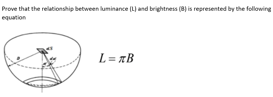 Prove that the relationship between luminance (L) and brightness (B) is represented by the following
equation
L = tB
