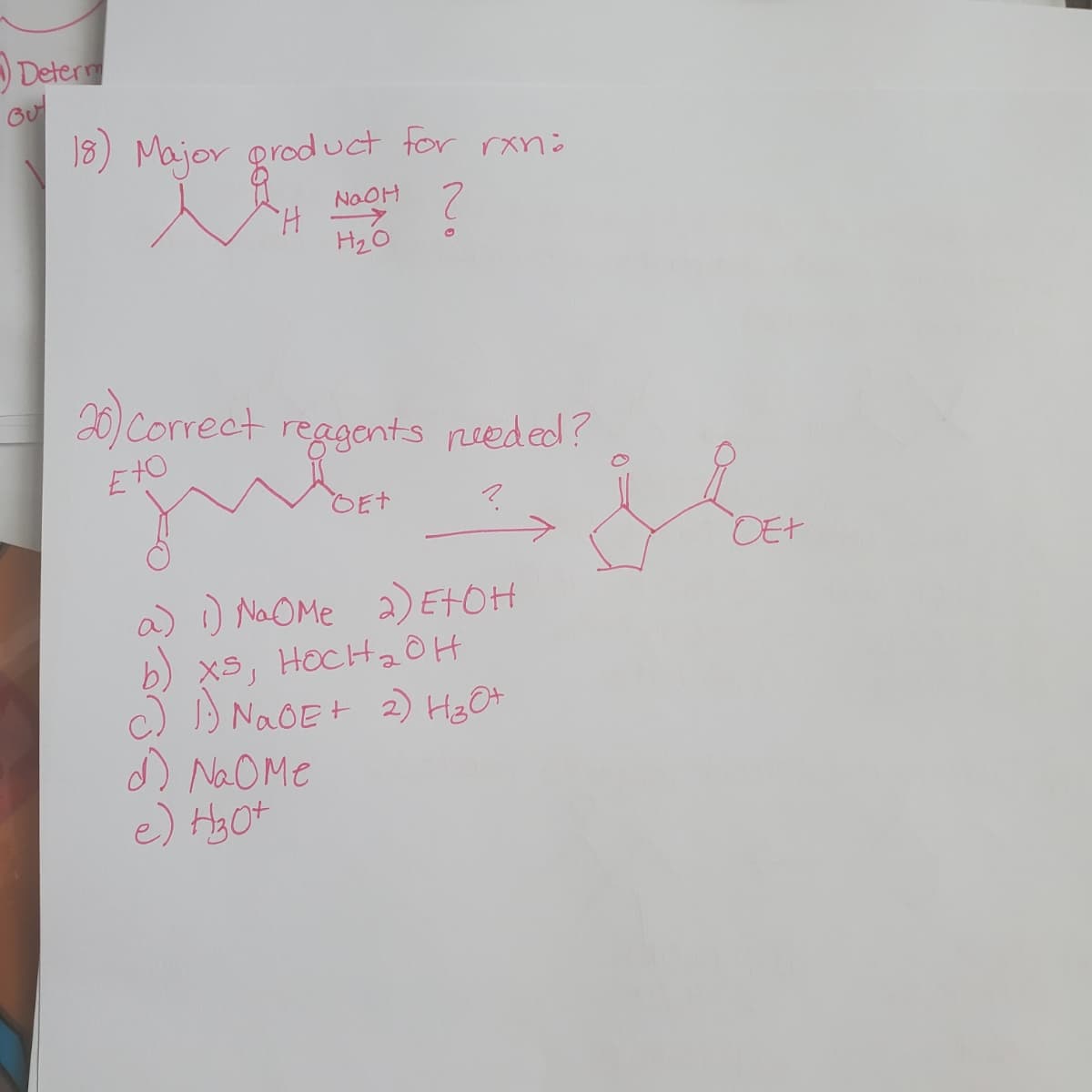 Deter
18) Major
product for rxn:
2.
NOOH
H.
20) Correct reggonts peded?
EtO
OEt
DEt
a) ) NaOMe a) ETOH
b)
xs, HOCH20H
c) ) NAOE+ 2) HgO+
d NaOME
e) HgOt
