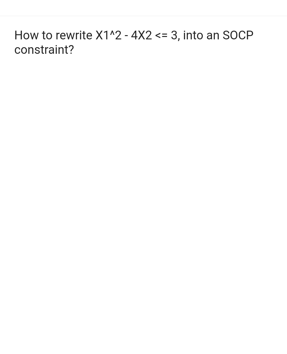 How to rewrite X1^2 - 4X2 <= 3, into an SOCP
constraint?