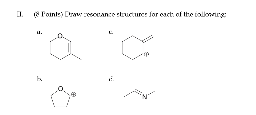 II.
(8 Points) Draw resonance structures for each of the following:
а.
с.
b.
d.
N.
