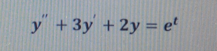 y +3y +2y = et
