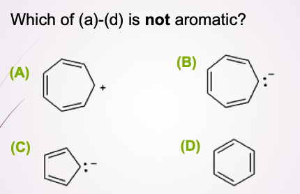 Which of (a)-(d) is not aromatic?
(B)
(A)
(C)
(D)
