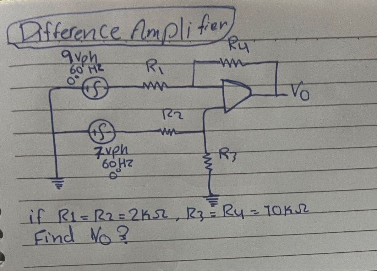 Difference Amplifier
9vph
60 HZ
ட்டு
7vph
60Hz
R₁
MAA
R2
www
रिप
ww
Vo
R3
if R1-R2=2ko, R3 = R4 = 70KR
Find No?