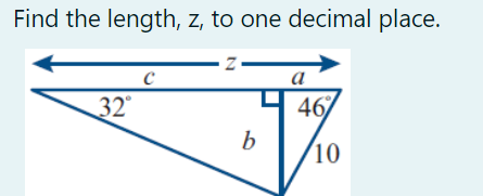 Find the length, z, to one decimal place.
Z
с
a
32°
46
b
10