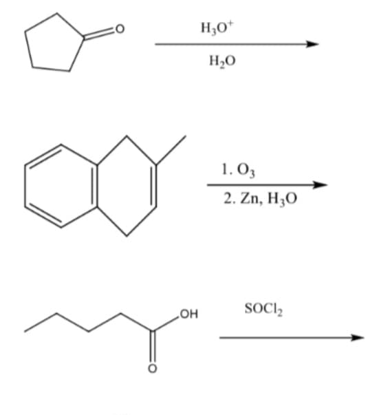 H3O*
H20
1. O3
2. Zn, H3O
SOCI,
HO
