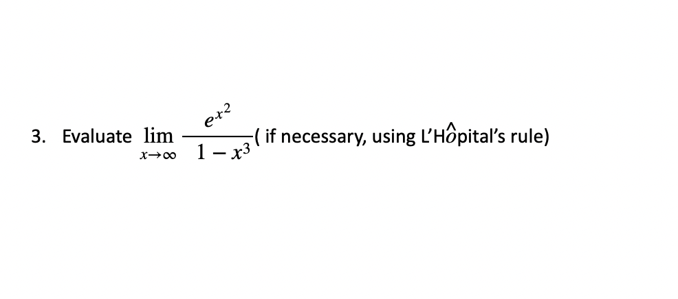 3. Evaluate lim
९+2
-( if necessary, using L'Hôpital's rule)
X→∞ 1-x³