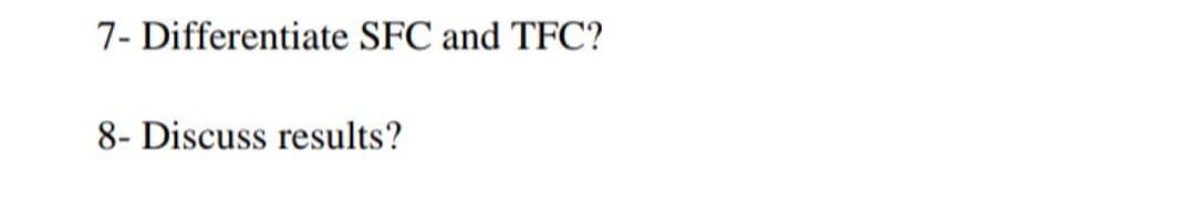 7- Differentiate SFC and TFC?
8- Discuss results?
