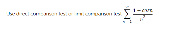 Use direct comparison test or limit comparison test
00
n = 1
1 + cosn
n
2