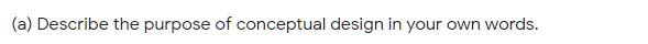 (a) Describe the purpose of conceptual design in your own words.
