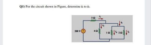 QI) For the circuit shown in Figure, determine in to is.
200 V

