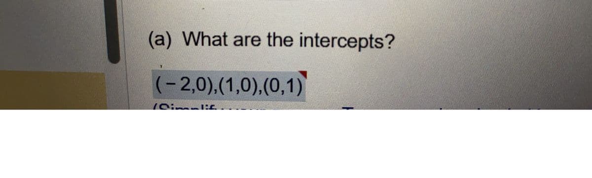 (a) What are the intercepts?
- 2,0),(1,0),(0,1)
Cimalis