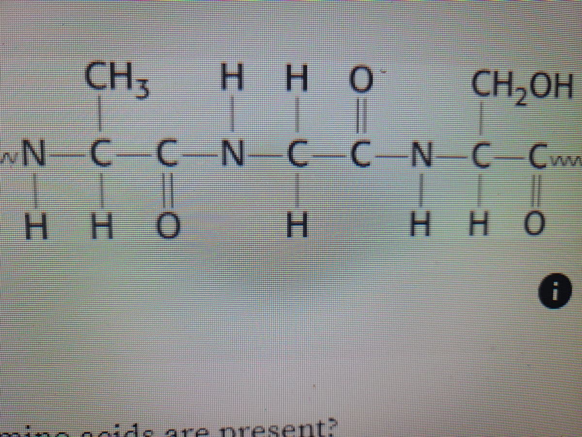 CH3
HHO CH₂OH
WN-C-C-N—C—C—N—C—Cm
H
HH
Η Η Ο
Locids are present?
нно
i
******