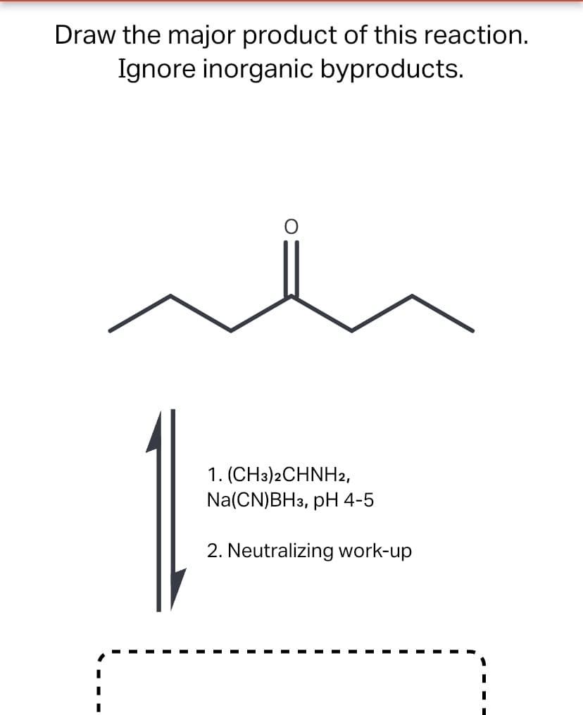 Draw the major product of this reaction.
Ignore inorganic byproducts.
1. (CH3)2CHNH2,
Na(CN)BH3, pH 4-5
2. Neutralizing work-up
