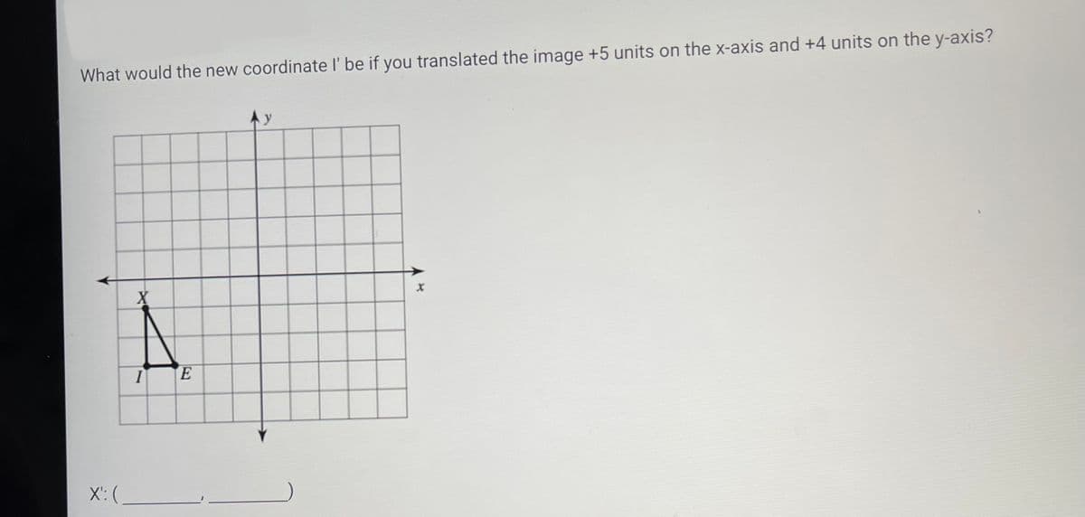 What would the new coordinate l' be if you translated the image +5 units on the x-axis and +4 units on the y-axis?
X': (
X
I
E
X