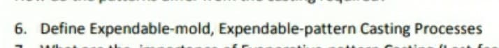 6. Define Expendable-mold, Expendable-pattern Casting Processes
