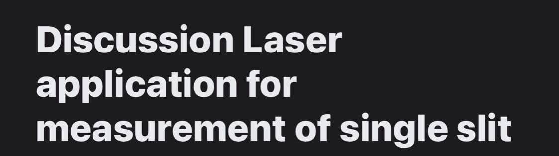 Discussion Laser
application for
measurement of single slit
