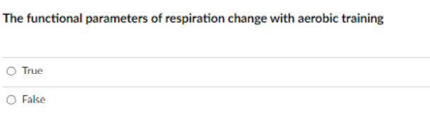 The functional parameters of respiration change with aerobic training
True
O False
