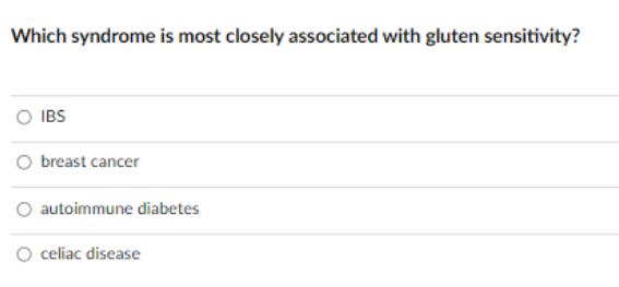 Which syndrome is most closely associated with gluten sensitivity?
O IBS
O breast cancer
autoimmune diabetes
Oceliac disease