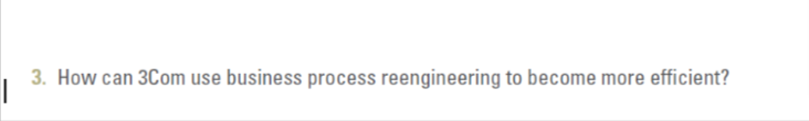 3. How can 3Com use business process reengineering to become more efficient?