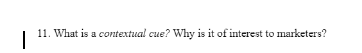 11. What is a contextual cue? Why is it of interest to marketers?