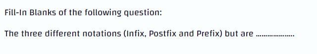 Fill-In Blanks of the following question:
The three different notations (Infix, Postfix and Prefix) but are