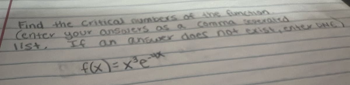 Find the critical numbers of the function
Comma Seperated
Center your answers as a
list,
If
an
answer does not exist, enter DNC)
f(x)=x²³x