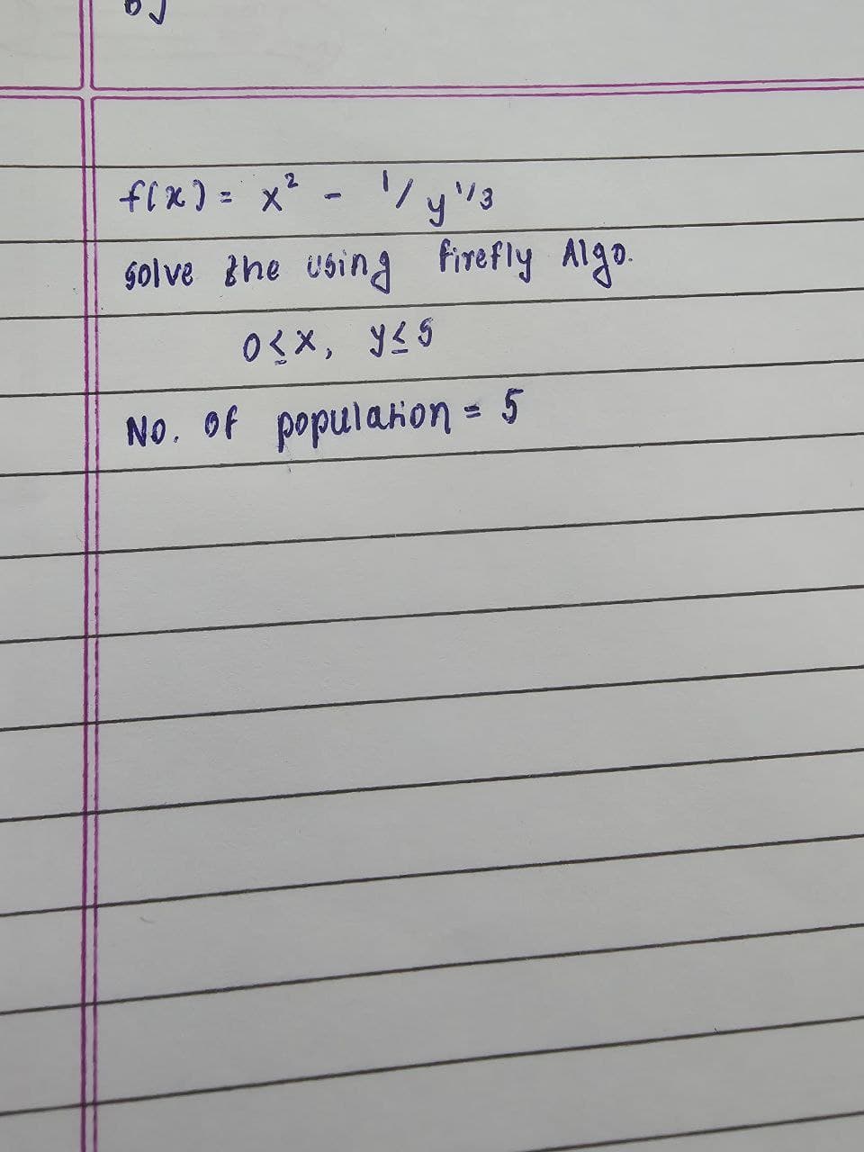 2
fix) = x² - 1 / y 13
solve the using firefly Algo.
0(x, y≤5
No. of population = 5