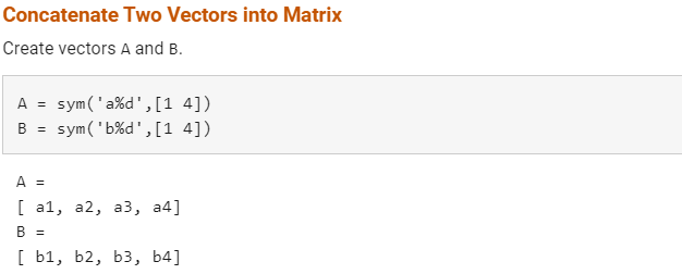 Concatenate Two Vectors into Matrix
Create vectors A and B.
A = sym('a%d',[1 4])
B = sym('b%d',[1 4])
%3D
A =
[ а1, а2, а3, а4]
B =
[ b1, b2, b3, b4]
