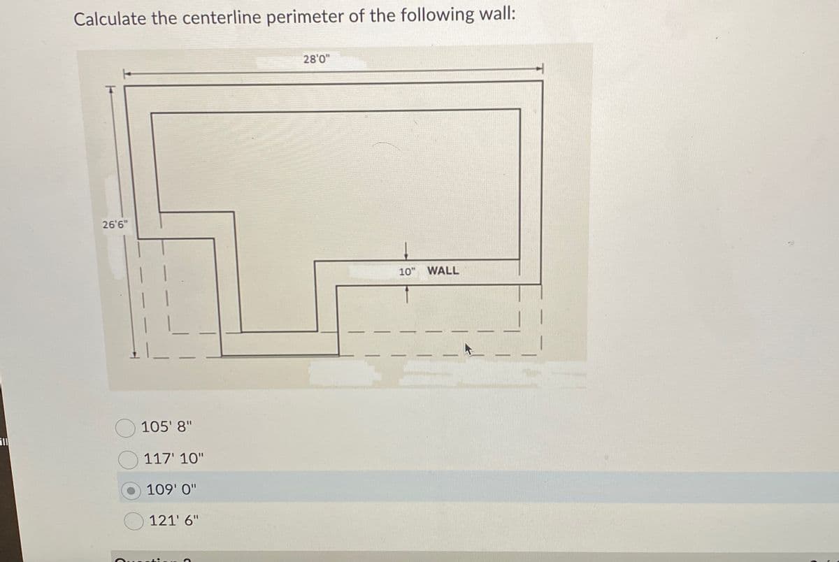 Calculate the centerline perimeter of the following wall:
26'6"
ill
105'8"
117' 10"
109'0"
121' 6"
28'0"
10" WALL