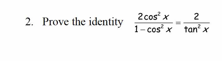 2. Prove the identity
2 cos²x
1-cos²x
2
tan² x