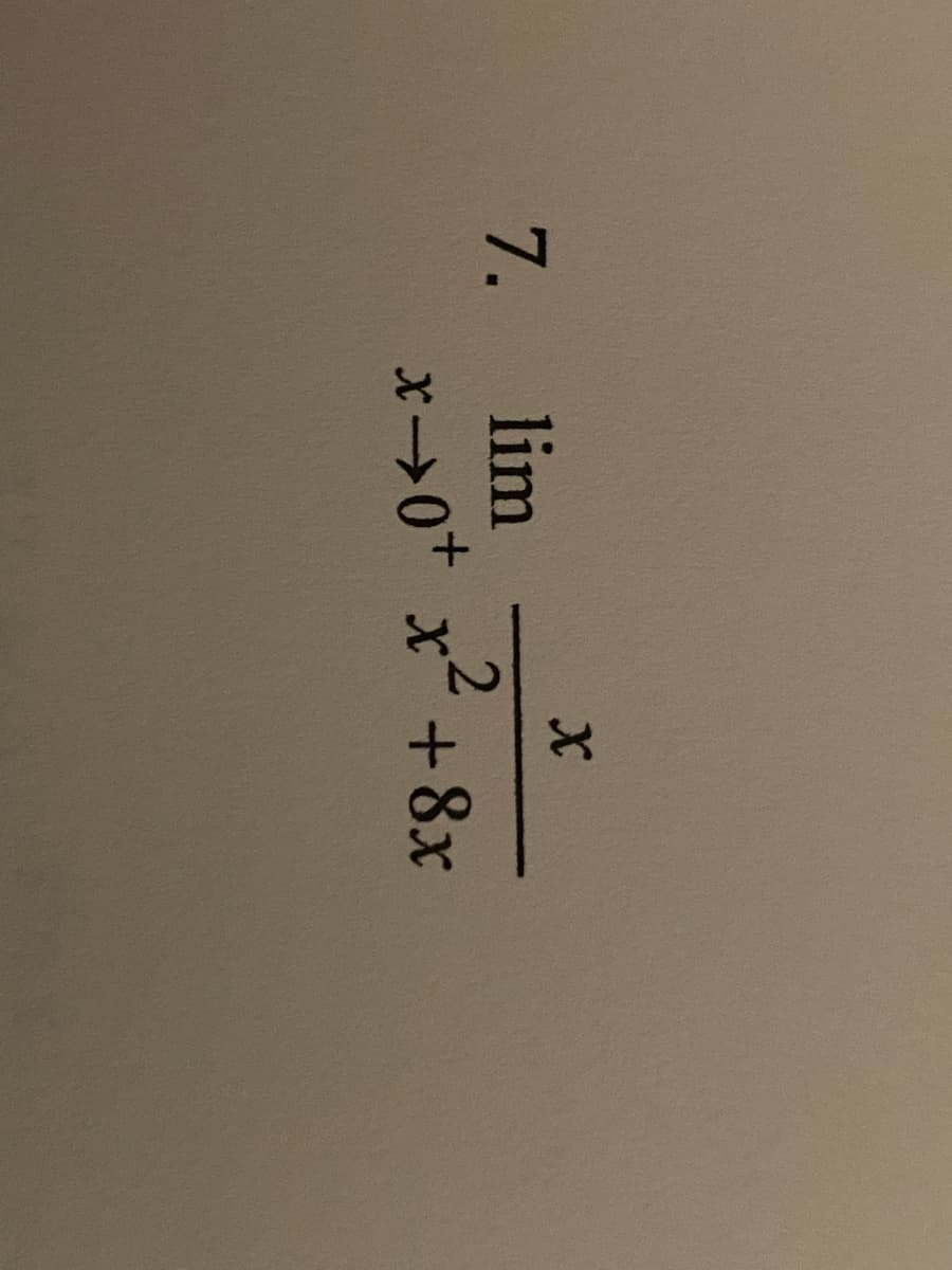 X
2
x→0+ x² +8x
7. lim