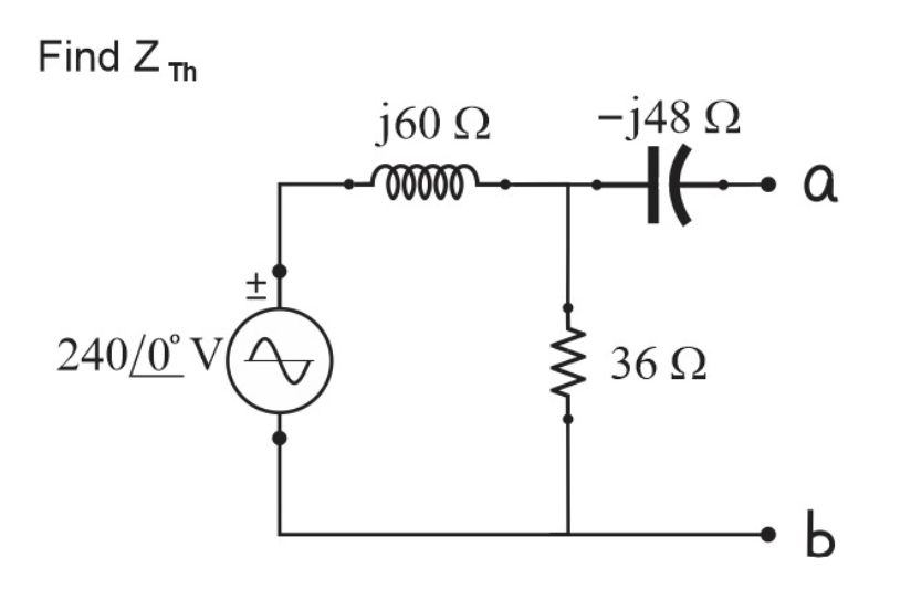 Find Z Th
-j48 N
a
j60 2
240/0° V(^,
36 2
b
+I
