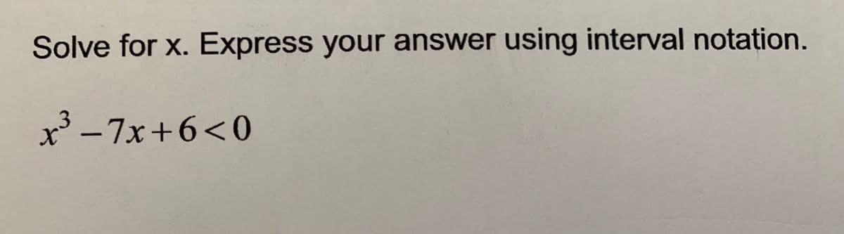 Solve for x. Express your answer using interval notation.
x' -7x+6<0
