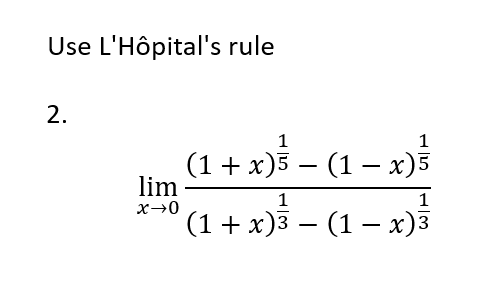Use L'Hôpital's rule
2.
lim
x→0
(1 + x)² − (1 − x)}}
1
(1 + x)³ − (1 − x)³
-