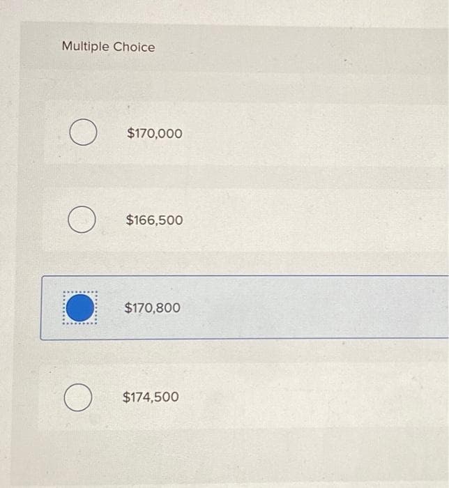 Multiple Choice
O
O
O
$170,000
$166,500
$170,800
$174,500