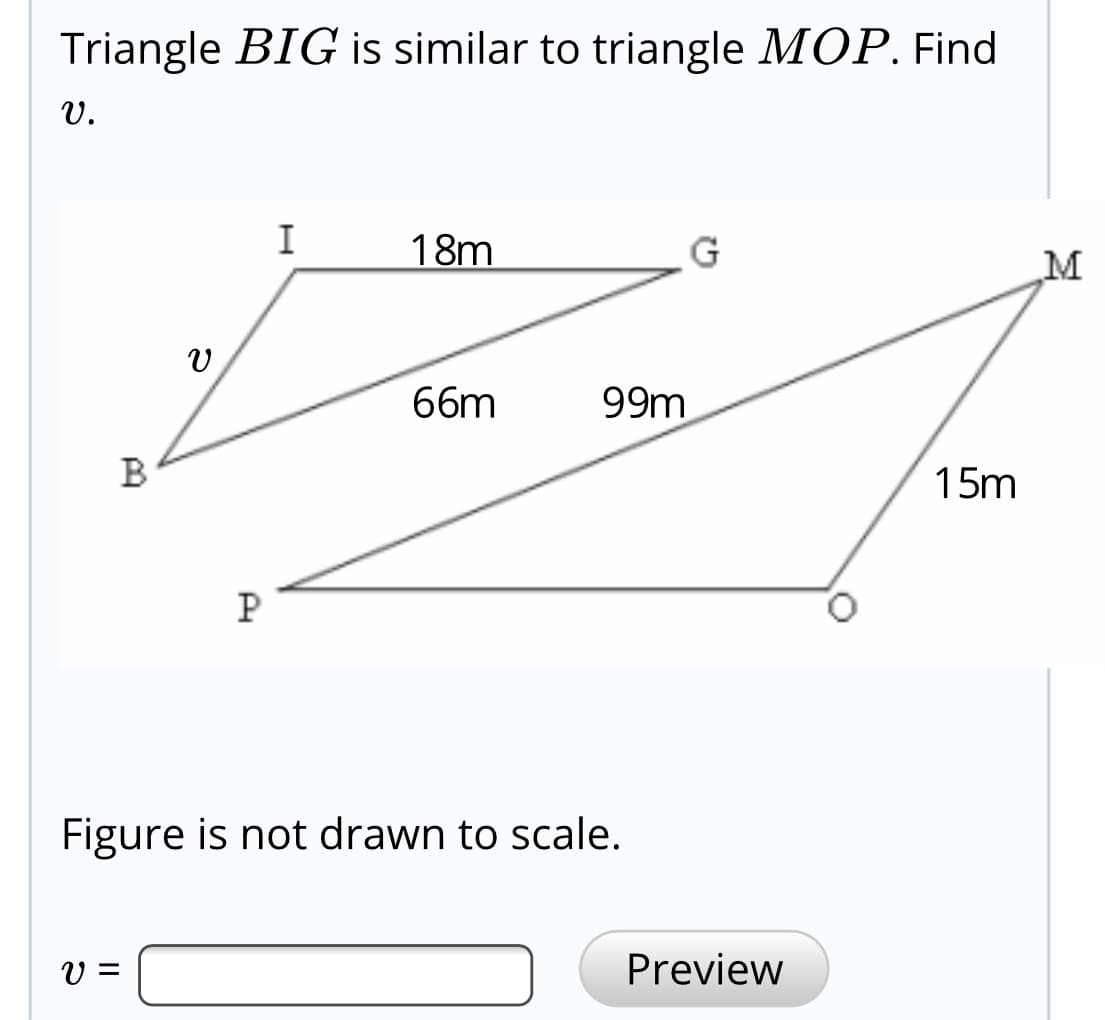Triangle BIG is similar to triangle MOP. Find
v.

