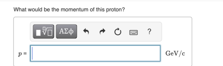 What would be the momentum of this proton?
石
ΜΕ ΑΣΦ
?
GeV/c