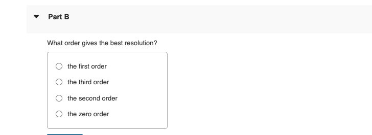 Part B
What order gives the best resolution?
the first order
the third order
the second order
the zero order