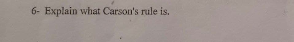 6- Explain what Carson's rule is.
