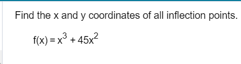Find the x and y coordinates of all inflection points.
f(x) = x²+45x2