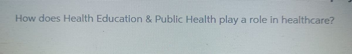 How does Health Education & Public Health play a role in healthcare?