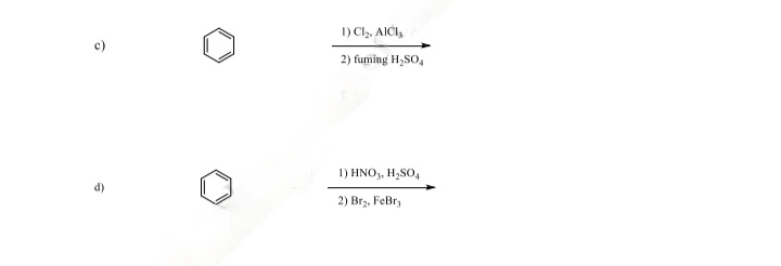 の
1) Cl₂, AICI,
2) fuming H₂SO4
1) HNO3, H₂SO4
2) Br₂, FeBry