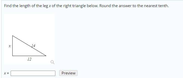 Find the length of the leg x of the right triangle below. Round the answer to the nearest tenth.
14
12
X =
Preview
