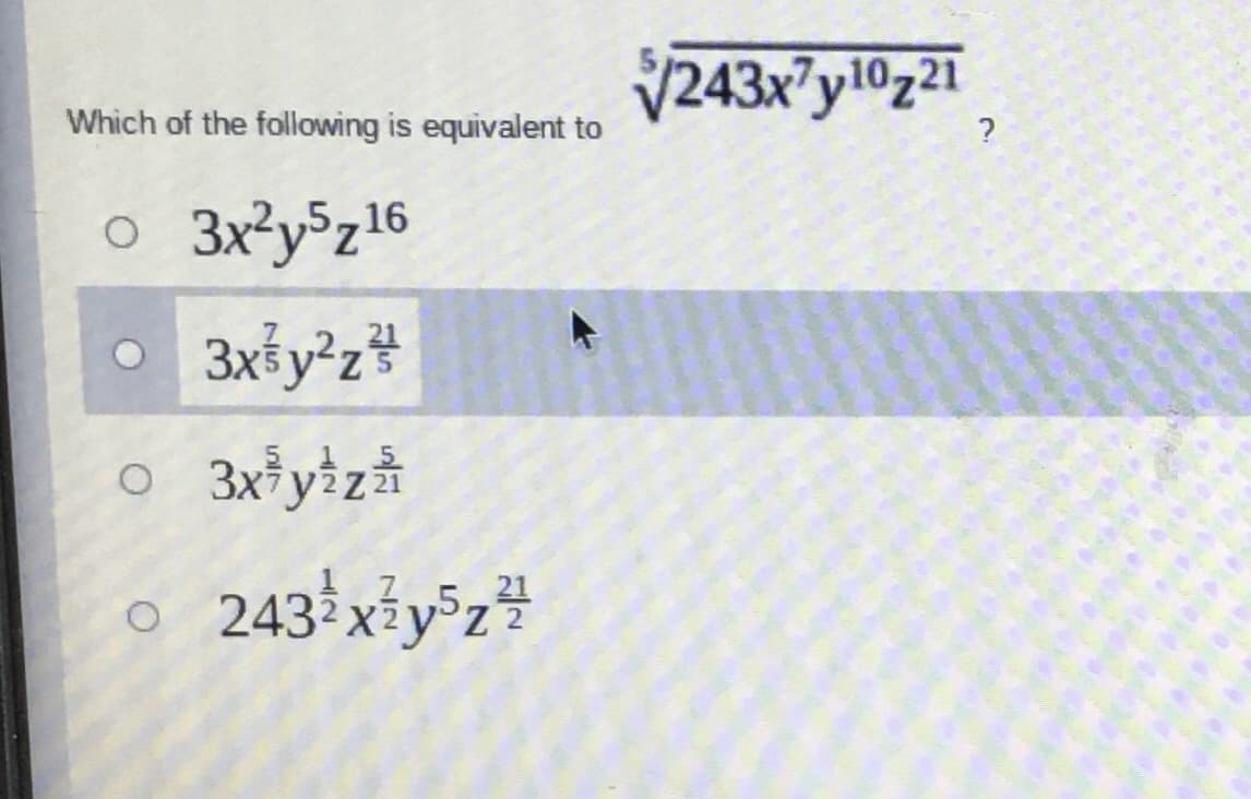 V243x°y10z2T
Which of the following is equivalent to
16
O 3x>y%z%
243 x*y=z#
