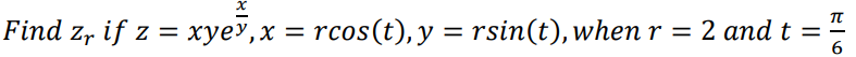 Find zr if z = xyev, x = rcos(t), y = rsin(t), when r = 2 and t
=
TU
6