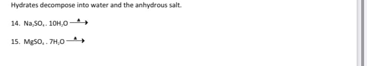 Hydrates decompose into water and the anhydrous salt.
14. Na₂SO.. 10H₂O
15. MgSO,.7H₂0-