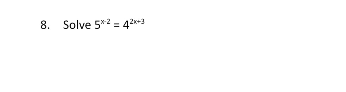 8. Solve 5*-2 = 4²x+3